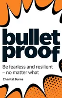 Bulletproof: Be fearless and resilient, no matter what - Chantal Burns
