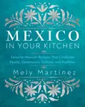 Mexico in Your Kitchen - Mely Martinéz