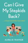 Can I Give My Stepkids Back? - Aurelie Tramier