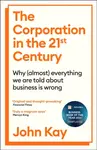 The Corporation in the Twenty-First Century - John Kay