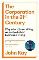 The Corporation in the Twenty-First Century - John Kay
