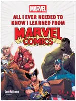All I Ever Needed to Know I Learned from Marvel Comics - Fujikawa Jenn