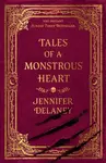 Tales of a Monstrous Heart - Delaney Jennifer