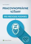 Pracovnoprávne vzťahy pri prevode podniku - Jana Černáková