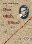 Quo Vadis, Titus? - Michal Titus Radošinský - kniha z kategorie Životopisy