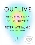 Outlive (The Science and Art of Longevity) - Peter Attia, Bill Gifford