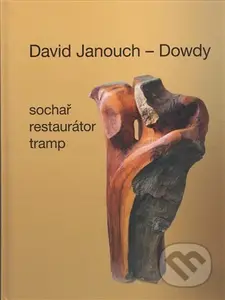 David Janouch - Dowdy (Sochař, restaurátor, tramp) - kniha z kategorie Poezie