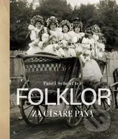 Folklor za císaře pána - Pavel Scheufler - kniha z kategorie Historie