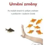 Umění změny (Po malých krocích k velkým změnám v profesním i osobním životě) - kniha z kategorie Motivace a seberozvoj