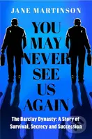 You May Never See Us Again (The Barclay Dynasty: A Story of Survival, Secrecy and Succession) - kniha z kategorie Reportáže a publicistika