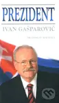 Prezident - Ivan Gašparovič - Drahoslav Machala - kniha z kategorie Životopisy