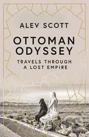 Ottoman Odyssey (Travels through a Lost Empire) - Alev Scott - kniha z kategorie Historie
