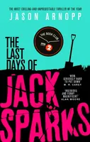 The Last Days of Jack Sparks - Jason Arnopp