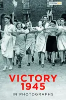 Victory 1945 in Photographs - Mirrorpix