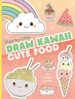 Draw Kawaii: Cute Food - Isobel Lundie