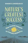 Nature's Greatest Success - Robert N. Spengler