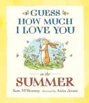 Guess How Much I Love You in the Summer - Sam McBratney