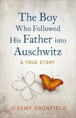 The Boy Who Followed His Father into Auschwitz - Jeremy Dronfield