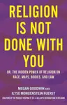 Religion Is Not Done with You - Ilyse Morgenstein Fuerst, Megan Goodwin