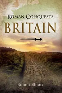 Roman Conquests: Britain - Simon Elliott