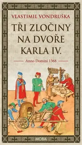Tři zločiny na dvoře Karla IV. - Vlastimil Vondruška