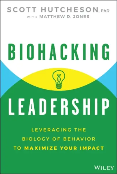 Biohacking Leadership - Scott Hutcheson