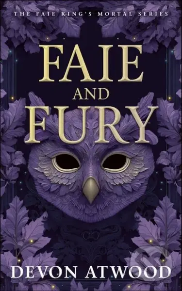 Faie and Fury (The Faie King's Mortal: Book 1) - Devon Atwood