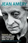 Essays on Antisemitism, Anti-Zionism, and the Left - Jean Améry