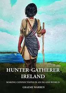 Hunter-Gatherer Ireland - Graeme Warren