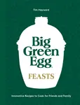 Big Green Egg Feasts - Tim Hayward