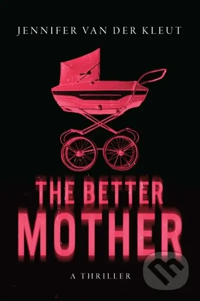 The Better Mother (A Novel) - Jennifer Van Der Kleut