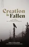 Creation is Fallen - Ken P. Coulson