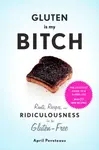 Gluten Is My Bitch - April Peveteaux