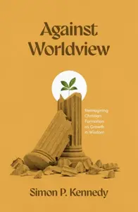 Against Worldview - Simon P. Kennedy