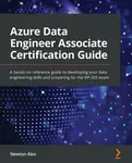 Azure Data Engineer Associate Certification Guide - Newton Alex