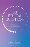 50 Ethical Questions - J Alan Branch