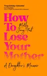 How to Lose Your Mother - Molly Jong-Fast