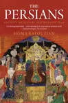 The Persians – Ancient, Mediaeval and Modern Iran - Homa Katouzian