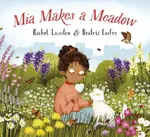 Mia Makes a Meadow - Rachel Lawston