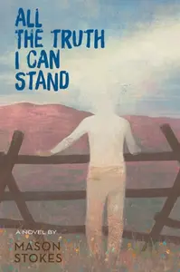 All The Truth I Can Stand - Mason Stokes