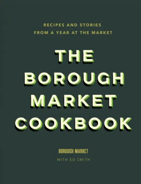 The Borough Market Cookbook - Smith Ed