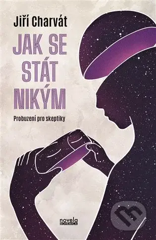 Jak se stát nikým (Probuzení pro skeptiky) - Jiří Charvát - kniha z kategorie Psychologie