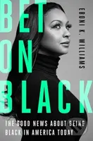 Bet on Black (The Good News about Being Black in America Today) - kniha z kategorie Humanitní a společenské vědy