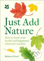 Just Add Nature (How to Boost Your Health and Happiness, Wherever You Live) - kniha z kategorie Psychologie