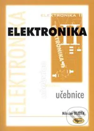 Elektronika II - učebnice - Miloslav Bezděk - kniha z kategorie Přírodní vědy a technika