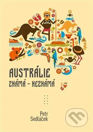 Austrálie známá - nezmámá - Petr Sedláček