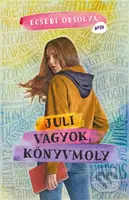 Juli vagyok, könyvmoly - Orsolya Ecsédi - kniha z kategorie Beletrie pro děti