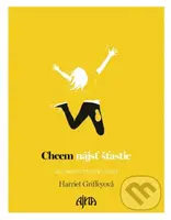 Chcem nájsť šťastie (Ako prežiť šťastný život) - Harriet Griffey - kniha z kategorie Psychologie
