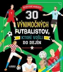 30 výnimočných futbalistov, ktorí vošli do dejín (Športové hviezdy) - kniha z kategorie Naučné knihy
