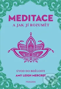 Meditace a jak jí rozumět (Úvod do bdělosti) - Amy Leigh Mercree - kniha z kategorie Spiritualita